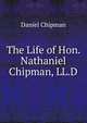 The Life of Hon. Nathaniel Chipman, LL.D., Daniel Chipman 