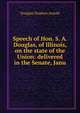 Speech of Hon. S. A. Douglas, of Illinois, on the state of the Union: delivered in the Senate, Janu, Douglas Stephen Arnold 