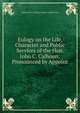 Eulogy on the Life, Character and Public Services of the Hon. John C. Calhoun: Pronounced by Appoint, Cheraw (S.C.). Town Counci Calkins Coit 