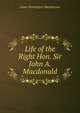 Life of the Right Hon. Sir John A. Macdonald, James Pennington Macpherson 