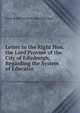 Letter to the Right Hon. the Lord Provost of the City of Edinburgh, Regarding the System of Educatio, Great Britain Scottish Education Dept 