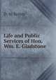 Life and Public Services of Hon. Wm. E. Gladstone, D. M. Kelsey 