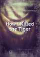 How I Killed the Tiger, Frank Sheffield Lieut.-Colonel 