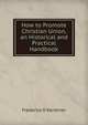 How to Promote Christian Union, an Historical and Practical Handbook, Frederick D Kershner 