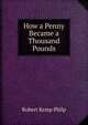 How a Penny Became a Thousand Pounds, Robert Kemp Philp 