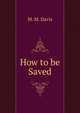 How to be Saved, M. M. Davis 