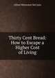Thirty Cent Bread: How to Escape a Higher Cost of Living, Alfred Watterson McCann 