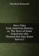 Hero Tales from American History, or, The Story of Some Americans who Showed that they Knew how to l, Theodore Roosevelt 
