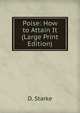 Poise: How to Attain It (Large Print Edition), D. Starke 