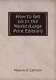How to Get on in the World (Large Print Edition), Major A. R. Calhoon 