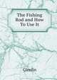 The Fishing Rod and How To Use It, Glenfin 