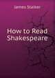 How to Read Shakespeare, James Stalker 