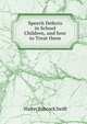 Speech Defects in School Children, and how to Treat them, Walter Babcock Swift 