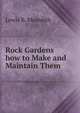 Rock Gardens how to Make and Maintain Them, Lewis B. Meredith 