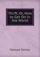 Thrift, Or, How to Get On in the World, Samuel Smiles 