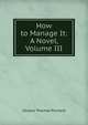 How to Manage It: A Novel, Volume III, Iltudus Thomas Prichard 
