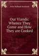 Our Viands: Whence They Come and How They are Cooked, Anne Walbank Buckland 