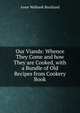 Our Viands: Whence They Come and how They are Cooked, with a Bundle of Old Recipes from Cookery Book, Anne Walbank Buckland 