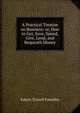 A Practical Treatise on Business: or, How to Get, Save, Spend, Give, Lend, and Bequeath Money, Edwin Troxell Freedley 