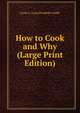 How to Cook and Why (Large Print Edition), Jessie A. Long Elizabeth Condit 