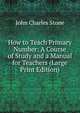 How to Teach Primary Number: A Course of Study and a Manual for Teachers (Large Print Edition), John Charles Stone 
