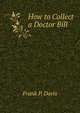 How to Collect a Doctor Bill, Frank P. Davis 