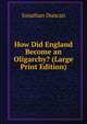 How Did England Become an Oligarchy? (Large Print Edition), Jonathan Duncan 