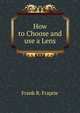 How to Choose and use a Lens, Frank R. Fraprie 