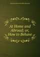 At Home and Abroad; or, How to Behave, Cornelia Holroyd Bradley Richards 