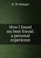 How I found my best friend: a personal experience, H. W. Kemper 