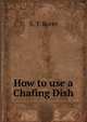 How to use a Chafing Dish, Sarah Tyson Heston Rorer 