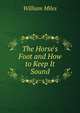 The Horse's Foot and How to Keep It Sound, William Miles 