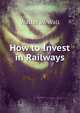 How to Invest in Railways, Walter W. Wall 