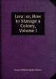 Java: or, How to Manage a Colony, Volume I, James William Bayley Money 