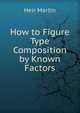 How to Figure Type Composition by Known Factors, Heir Martin 