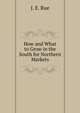 How and What to Grow in the South for Northern Markets, J. E. Rue 