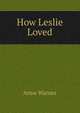 How Leslie Loved, Anne Warner 