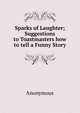 Sparks of Laughter; Suggestions to Toastmasters how to tell a Funny Story, Heinrich Kretschmayr 