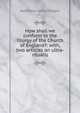 How shall we conform to the liturgy of the Church of England?: with, two articles on ultra-ritualis, Robertson James Craigie 