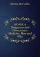 Alcohol, a Dangerous and Unnecessary Medicine: How and Why, Martha Meir Allen 
