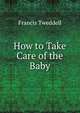 How to Take Care of the Baby, Francis Tweddell 