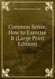 Common Sense, How to Exercise It (Large Print Edition), Mme. Blanchard Yoritomo-Tashi 