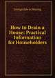How to Drain a House: Practical Information for Householders, George Edwin Waring 