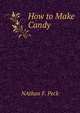 How to Make Candy., NAthan F. Peck 
