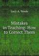 Mistakes in Teaching: How to Correct Them, Lucy A. Yende 