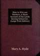 How to Win our Workers, A Short Account of the Leeds Sewing School for . (Large Print Edition), Mary A. Hyde 