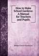How to Make School Gardens: A Manual for Teachers and Pupils, Herbert Daniel Hemenway 
