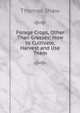 Forage Crops, Other Than Grasses: How to Cultivate, Harvest and Use Them, Shaw, Thomas 