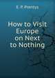 How to Visit Europe on Next to Nothing, E. P. Prentys 
