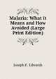 Malaria: What it Means and How Avoided (Large Print Edition), Joseph F. Edwards 